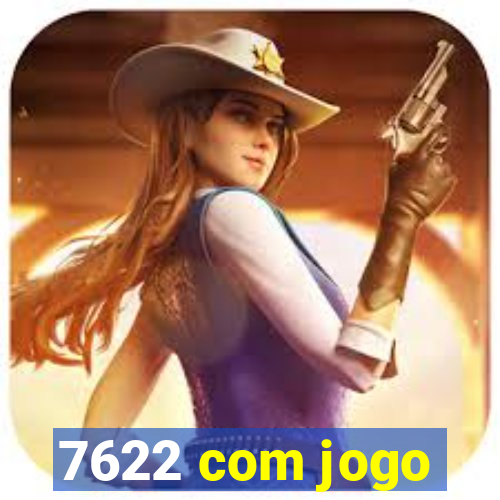 7622 com jogo